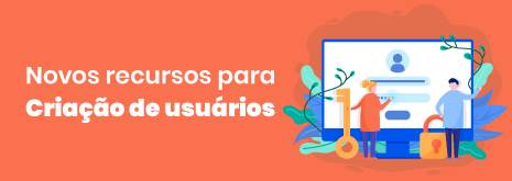 Novos recursos para criação de usuários