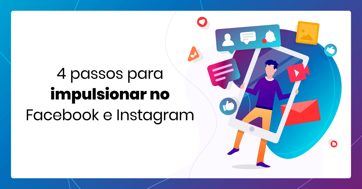 4 passos para impulsionar publicações no Facebook e Instagram