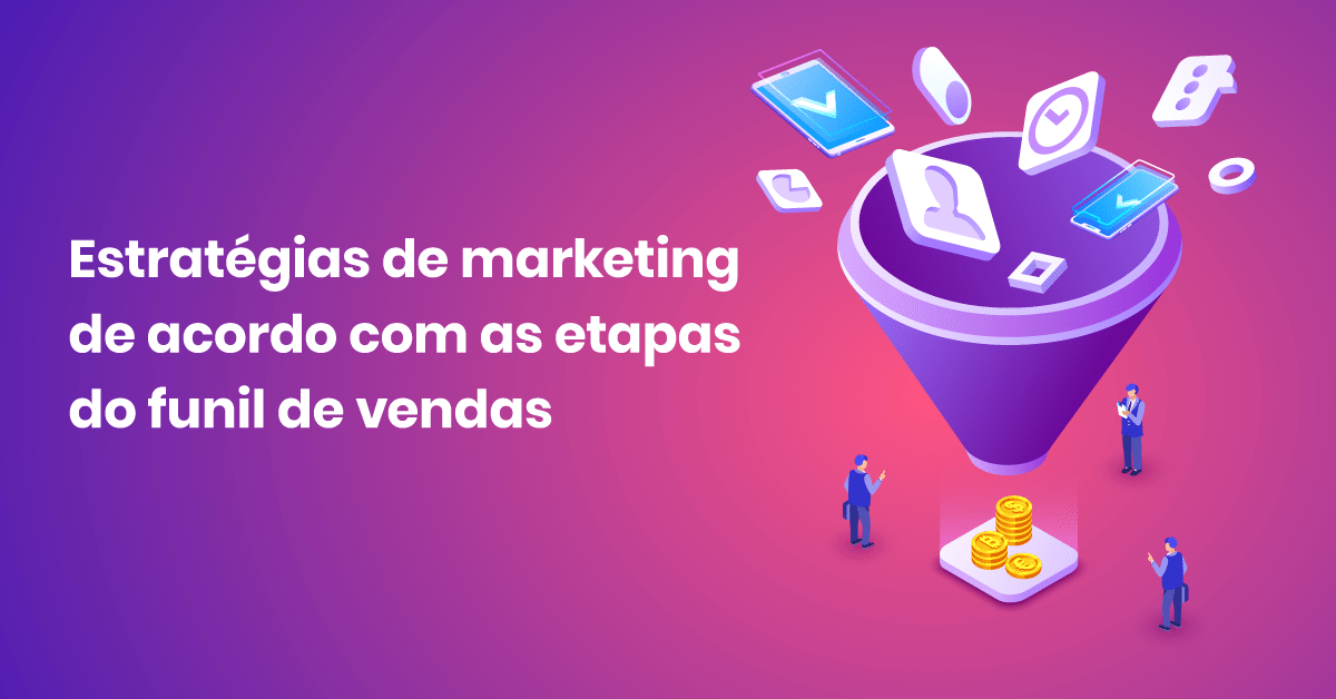 Estratégias de marketing de acordo com as etapas do funil de vendas