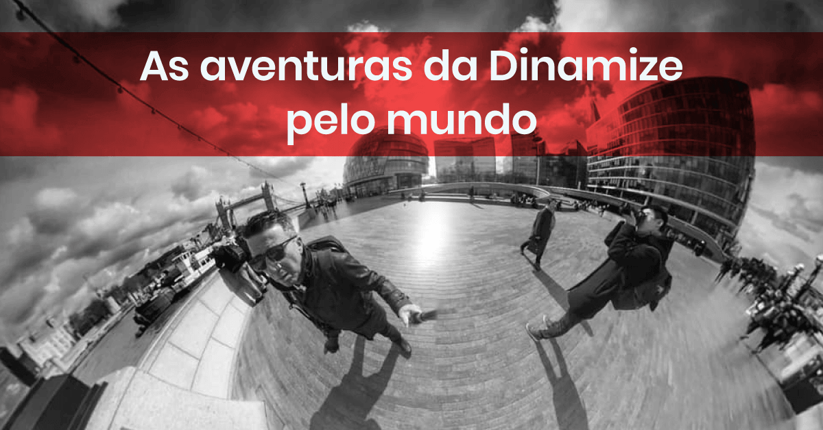 Aventuras da Dinamize pelo mundo