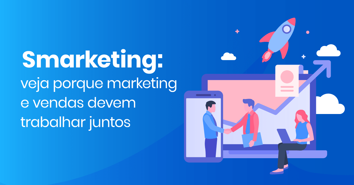 smarketing: veja porque marketing e vendas devem trabalhar juntos