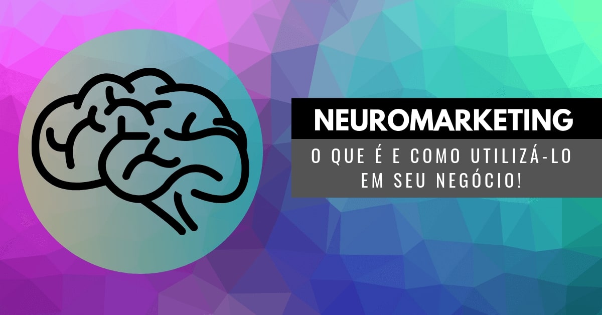 Neuromarketing: o que é e como utilizá-lo em seu negócio