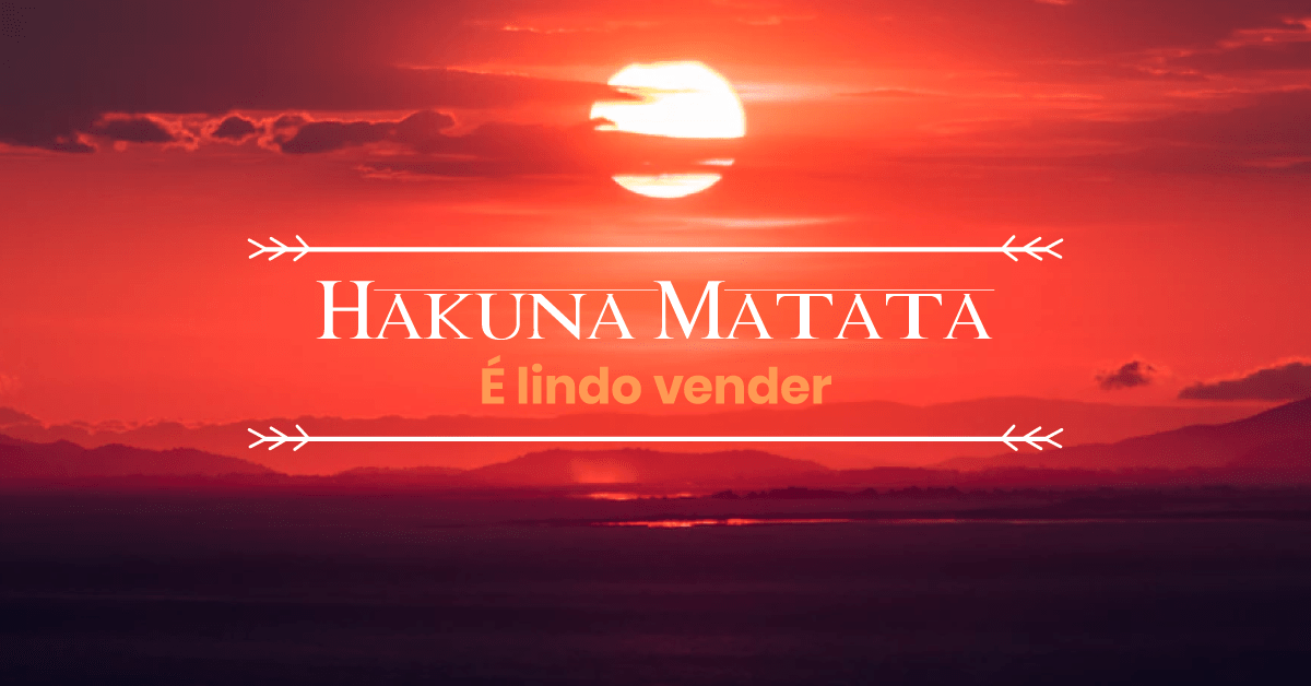 Hakuna matata - É lindo vender