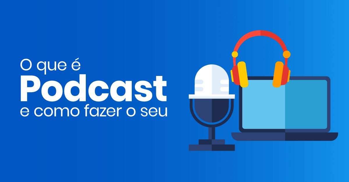 O-que-é-podcast-e-como-fazer-o-seu