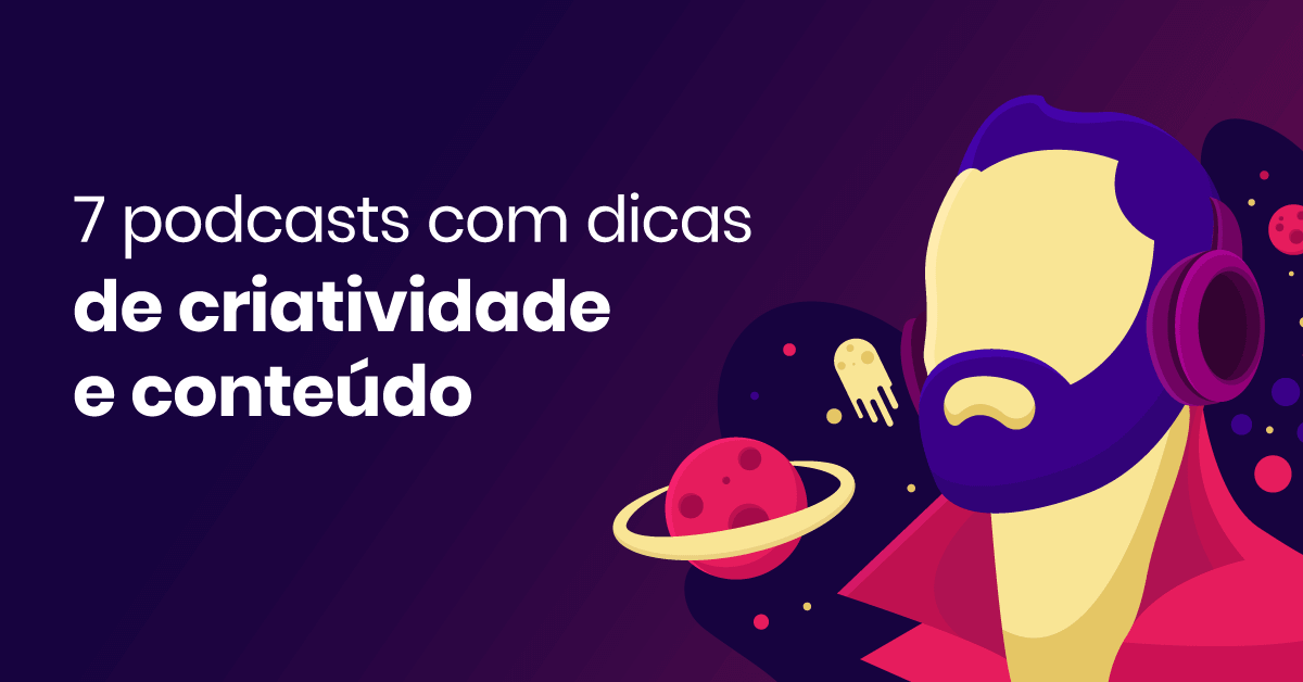 7 podcasts com dicas de criatividade e conteúdo