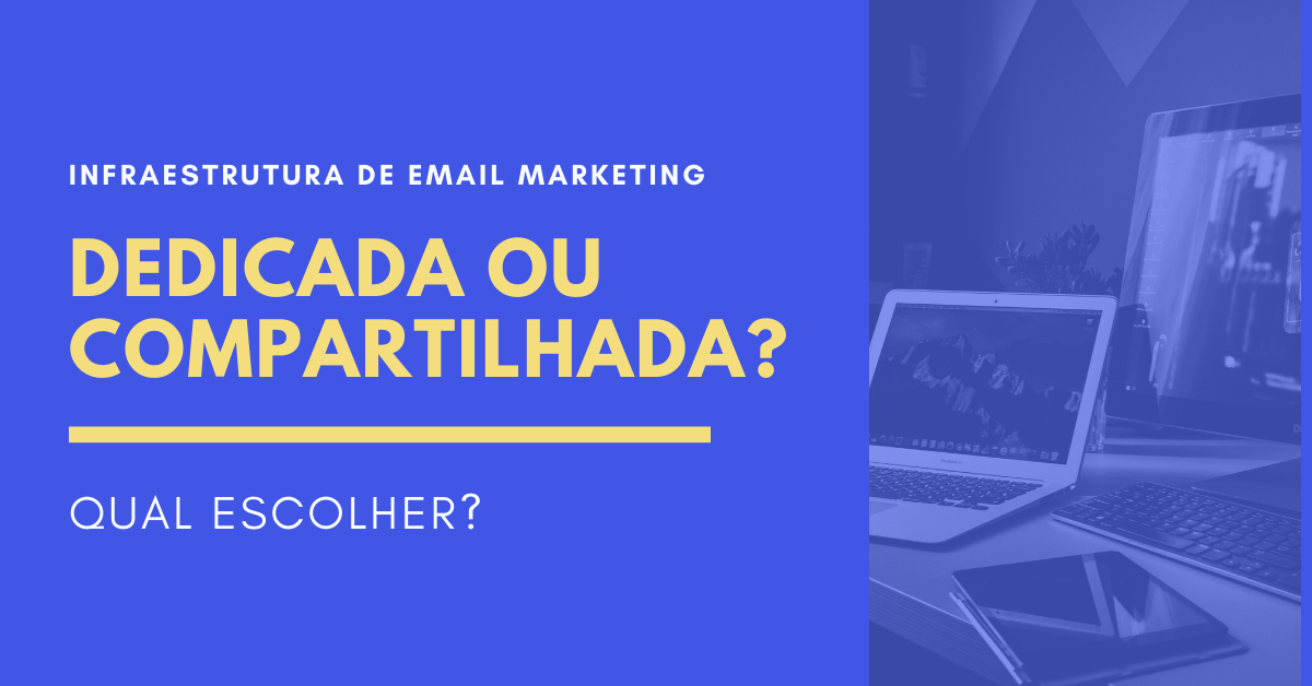 Infraestrutura dedicada ou compartilhada de email marketing - Qual escolher?