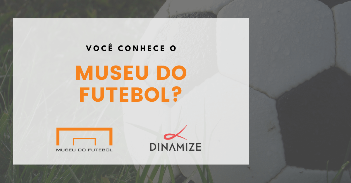 museu do futebol e dinamize