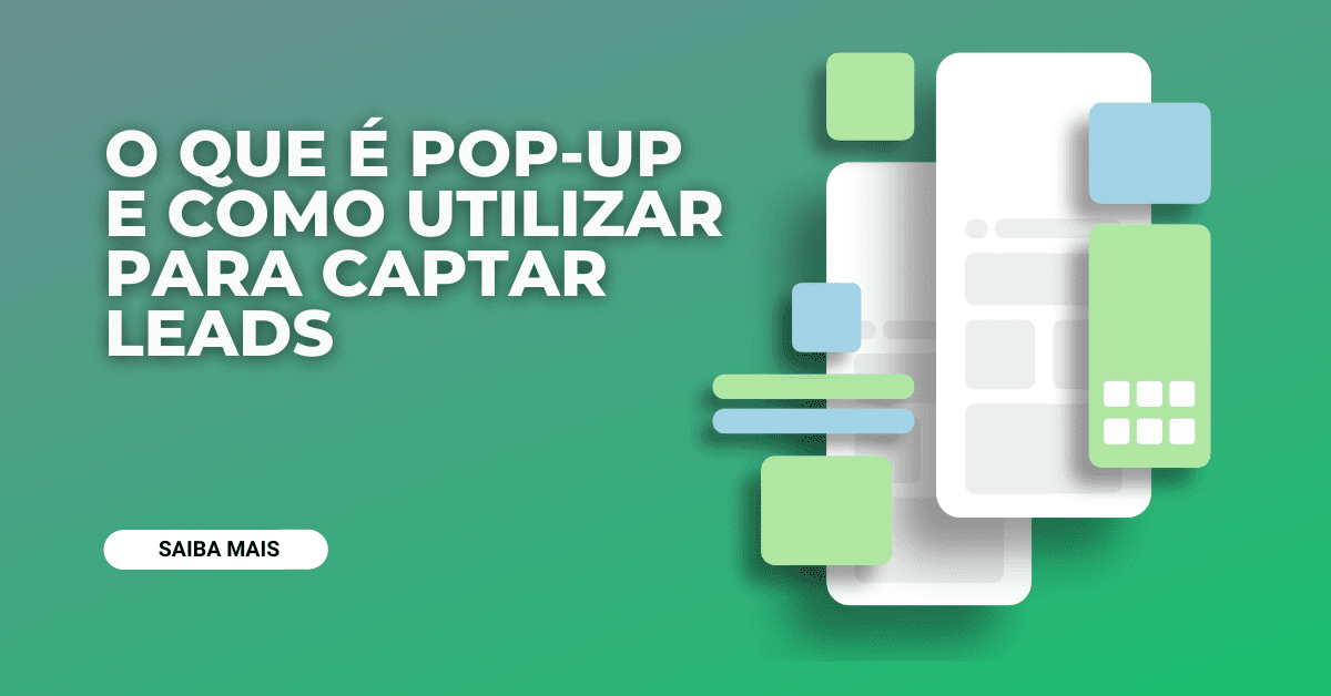 Tudo que você precisa saber sobre pop-up e como usar para captar mais leads